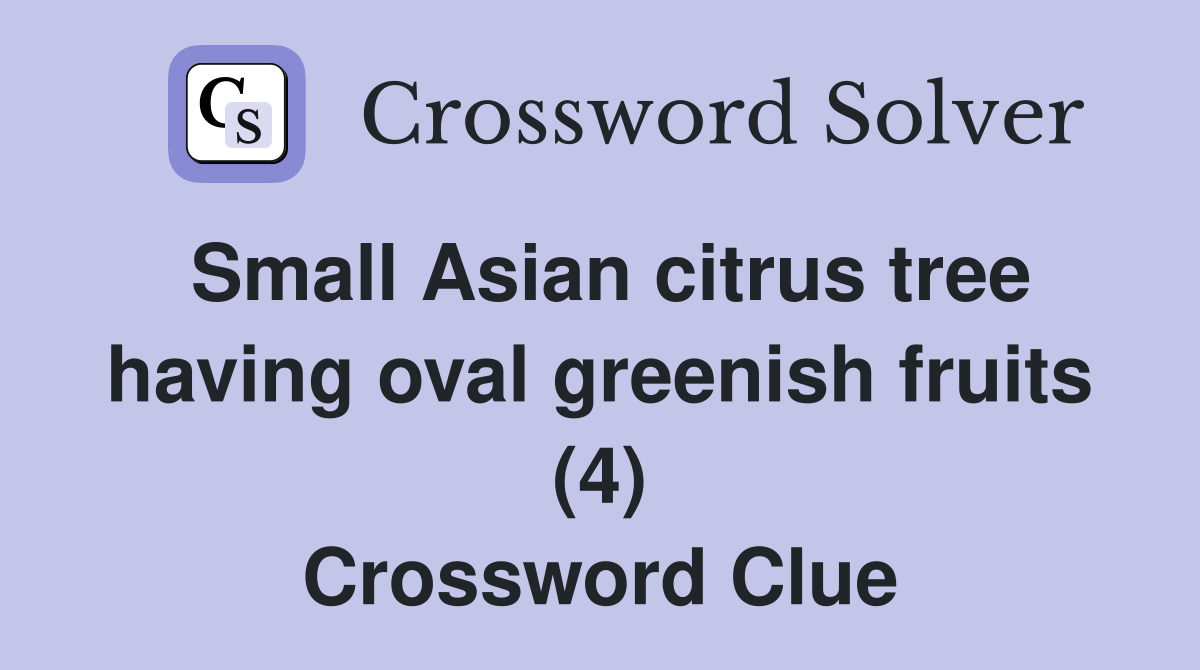 Small Asian citrus tree having oval greenish fruits (4) Crossword